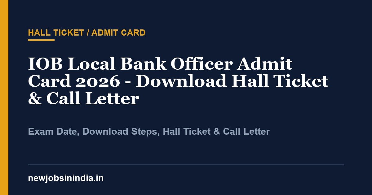 IOB Local Bank Officer Admit Card 2026 - Download Hall Ticket & Call Letter