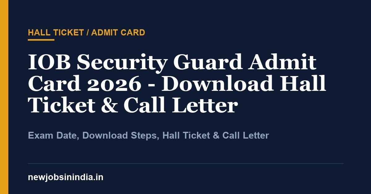 IOB Security Guard Admit Card 2026 - Download Hall Ticket & Call Letter