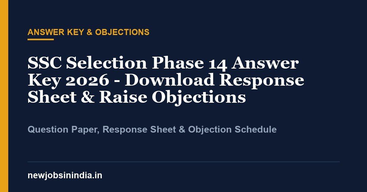 SSC Selection Phase 14 Answer Key 2026 - Download Response Sheet & Raise Objections