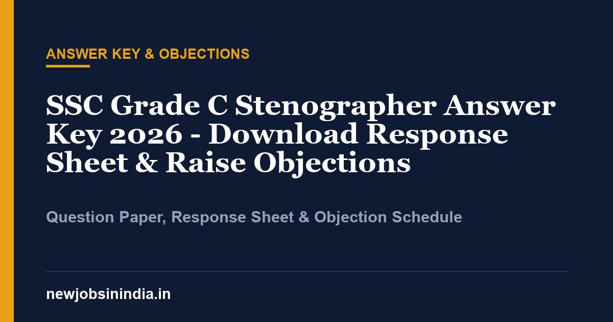 SSC Grade C Stenographer Answer Key 2026 - Download Response Sheet & Raise Objections