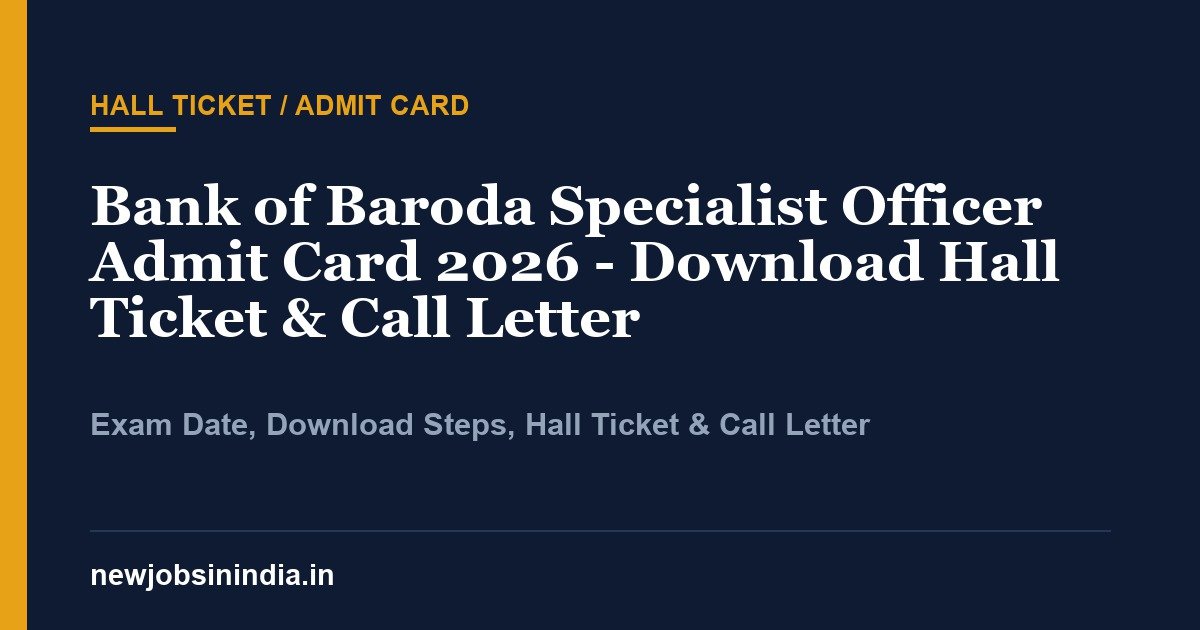 Bank of Baroda Specialist Officer Admit Card 2026 - Download Hall Ticket & Call Letter