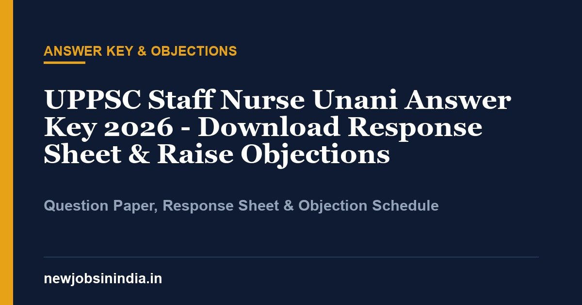 UPPSC Staff Nurse Unani Answer Key 2026 - Download Response Sheet & Raise Objections